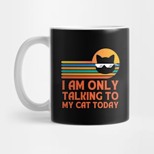 I Am Only Talking To My Cat Today Mug